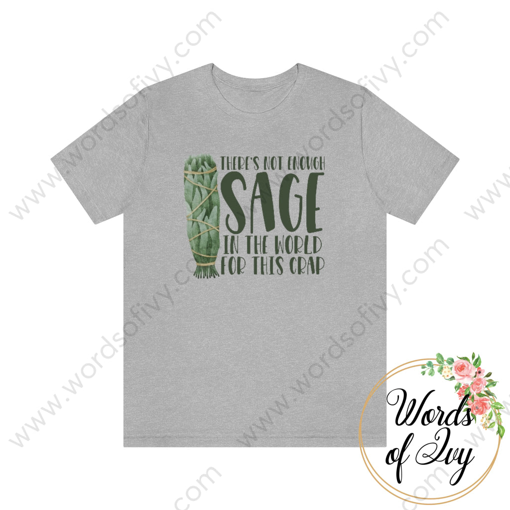 Adult Tee - Theres Not Enough Sage In The World For This Crap 220814001 Athletic Heather / S T-Shirt