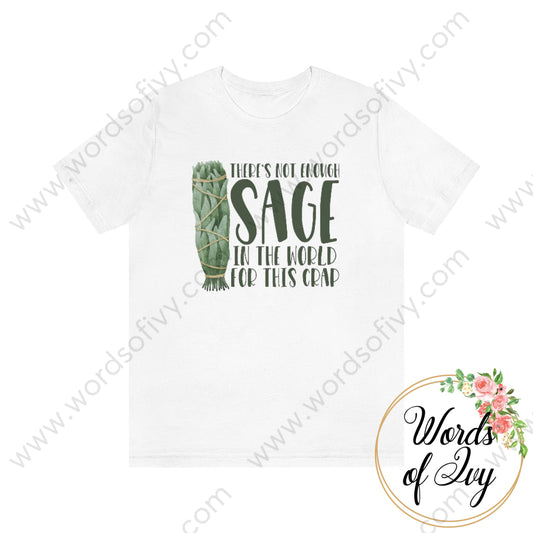 Adult Tee - Theres Not Enough Sage In The World For This Crap 220814001 White / L T-Shirt