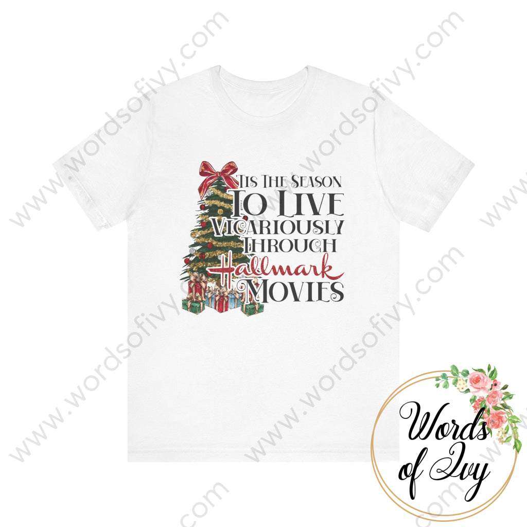 Adult Tee - Tis The Season To Live Vicariously Through Hallmark Movies 221123118 White / S T-Shirt