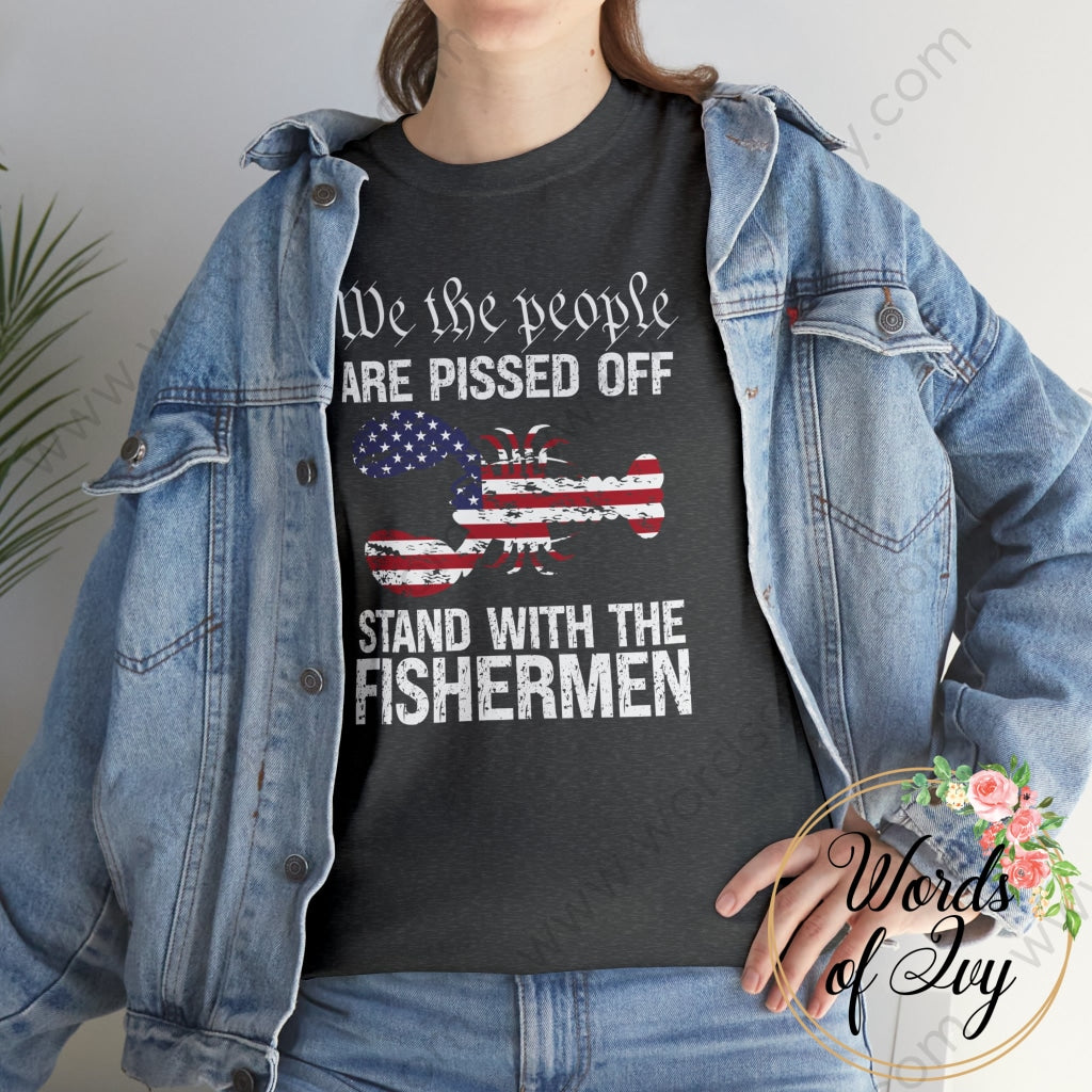 Adult Tee - We The People Are Pissed Off Stand With Fishermen 230709004 T-Shirt