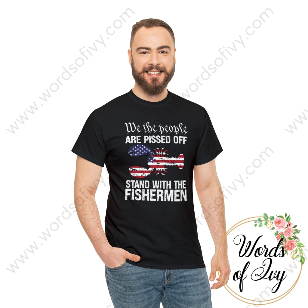 Adult Tee - We The People Are Pissed Off Stand With Fishermen 230709004 T-Shirt