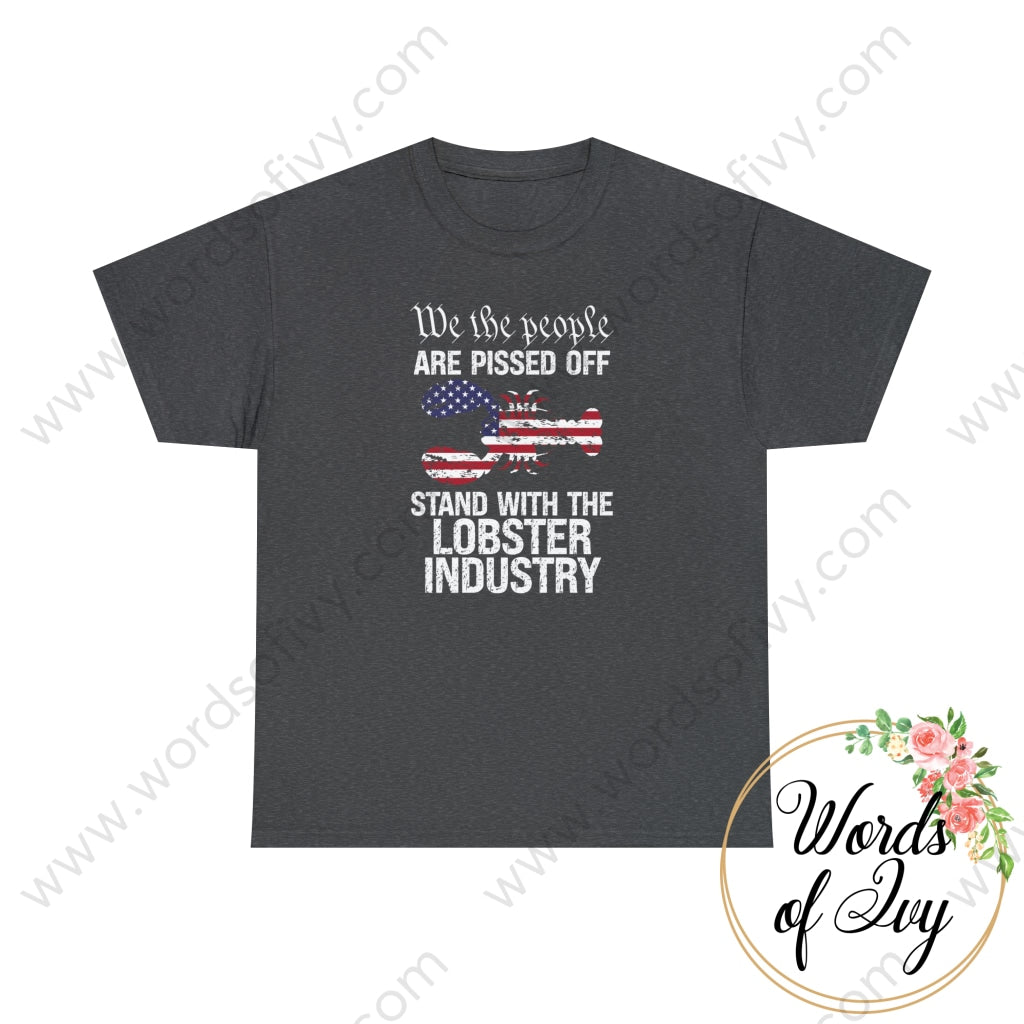 Adult Tee - We The People Are Pissed Stand With Lobster Industry 230709005 Dark Heather / S T-Shirt
