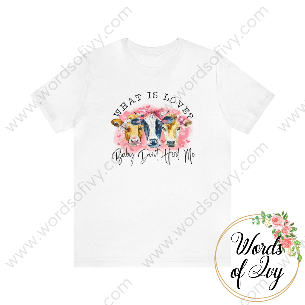 Adult Tee - What Is Love Baby Dont Herd Me 211225003 White / S T-Shirt