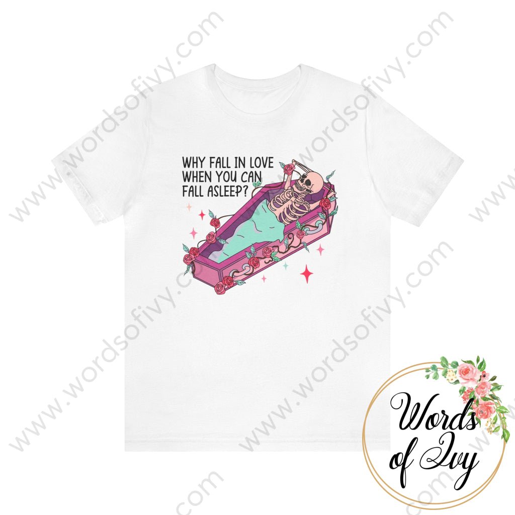 Adult Tee - Why Fall In Love When You Can Asleep 240113004 White / S T-Shirt