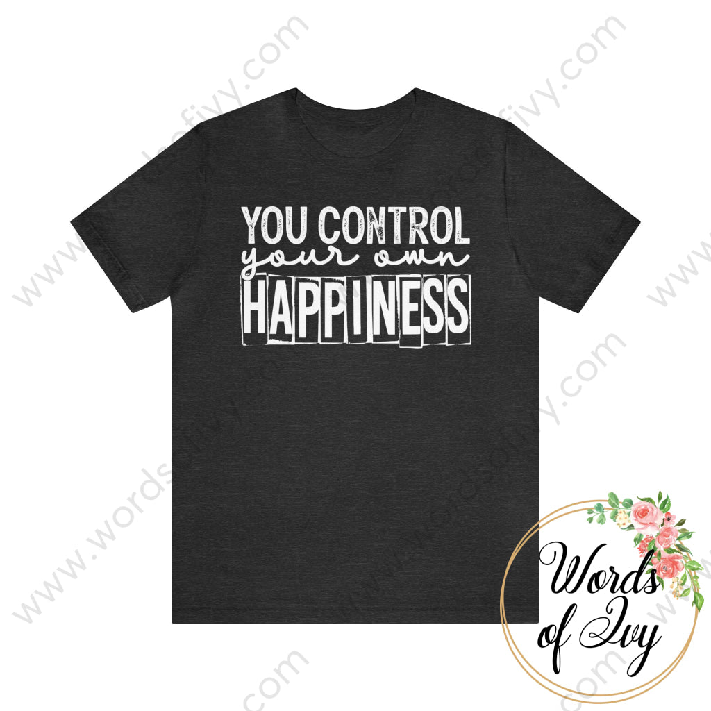 Adult Tee - You Control Your Own Happiness Dark Grey Heather / S T - Shirt