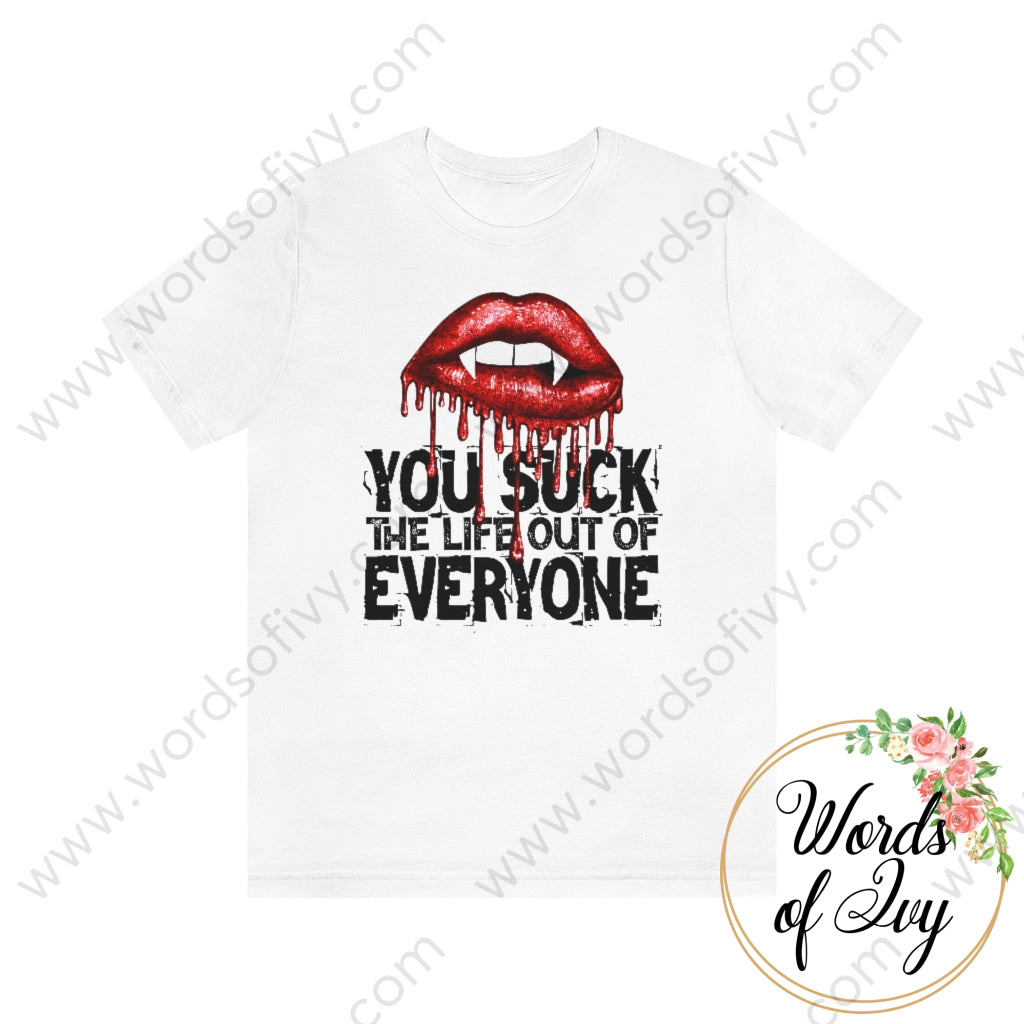 Adult Tee - You Suck The Life Out Of Everyone 220715010 White / S T-Shirt