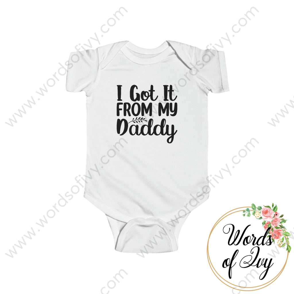 Baby Tee - I Got It From My Daddy White / Nb (0 - 3M) Kids Clothes