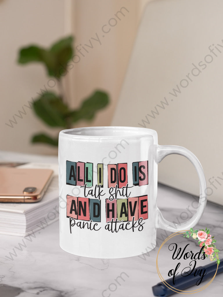 Coffee Mug - All I Do Is Talk Shit And Have Panic Attacks 220101004