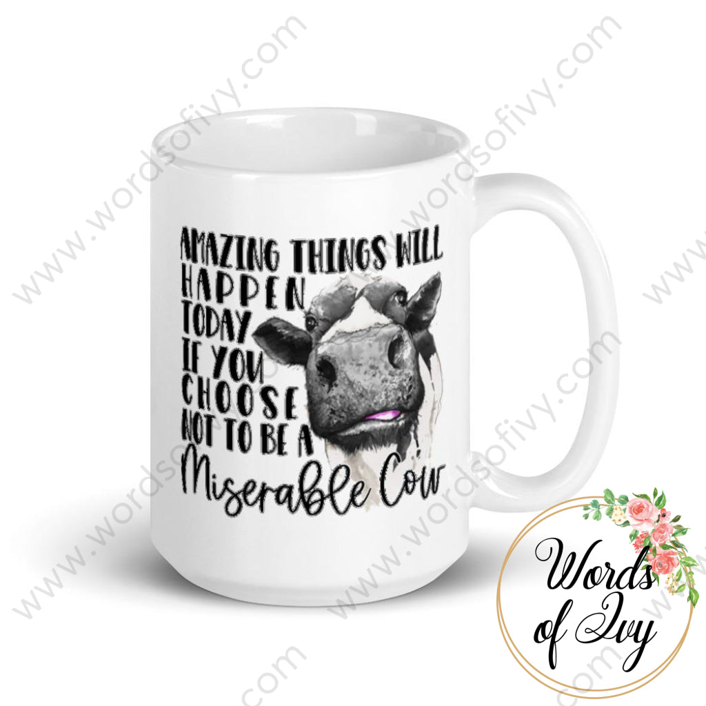 Coffee Mug - Amazing things will happen today if you choose not to be a miserable cow | Nauti Life Tees