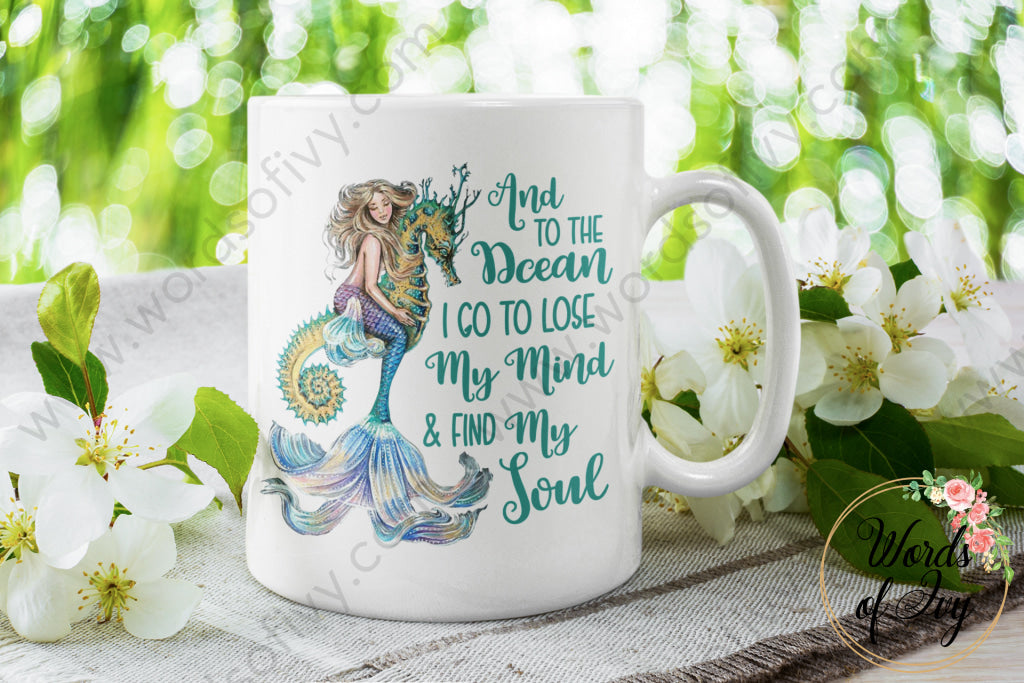 Coffee Mug - And To The Ocean I Go Lose My Mind & Find Soul 220408003