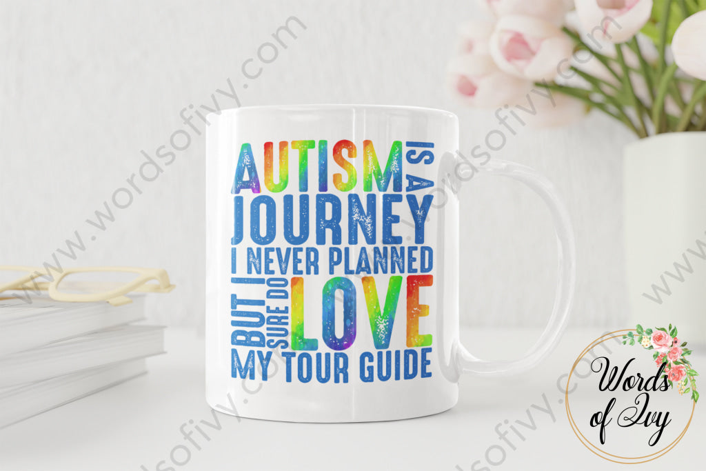 Coffee Mug - Autism Is A Journey I Never Planned But Sure Do Love My Tour Guide 220416006