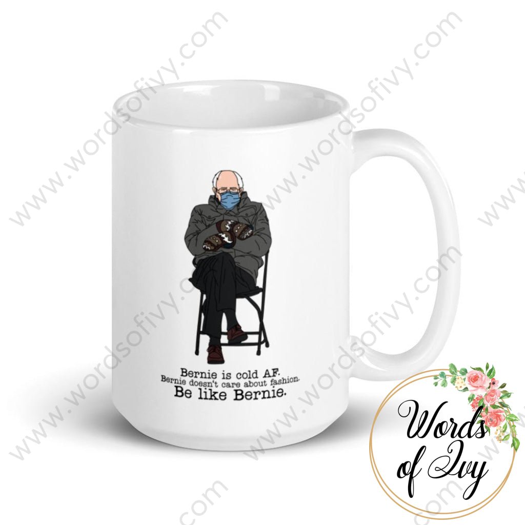 Coffee Mug - Bernie is Cold AF, Be like Bernie | Nauti Life Tees