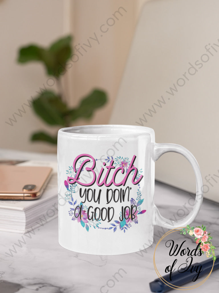 Coffee Mug - Bitch You Doin A Good Job