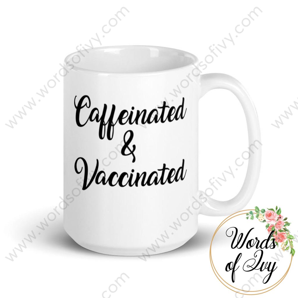 Coffee Mug - Caffeinated And Vaccinated 15Oz