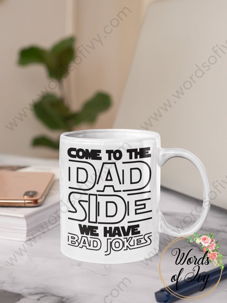 Coffee Mug - Come To The Dad Side We Have Bad Jokes 220111001
