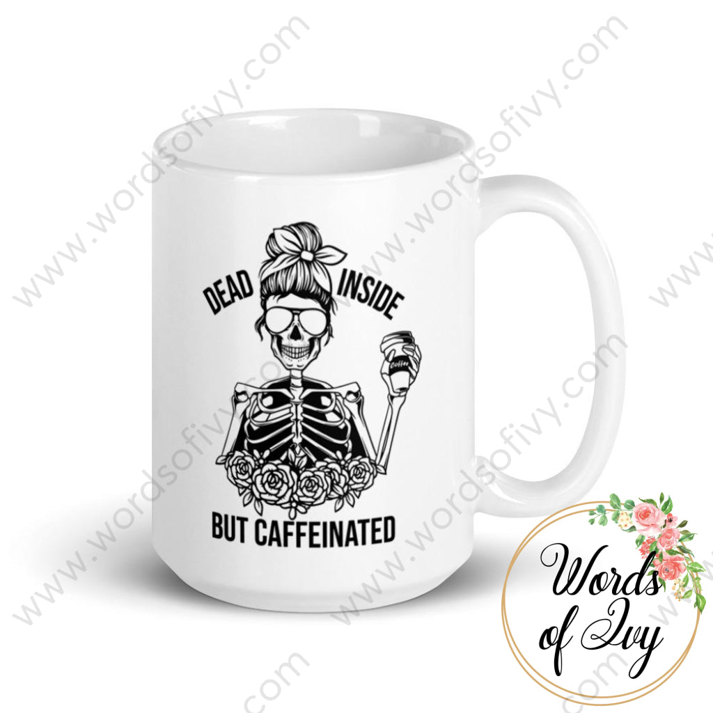 Coffee Mug - Dead Inside But Caffeinated 15Oz