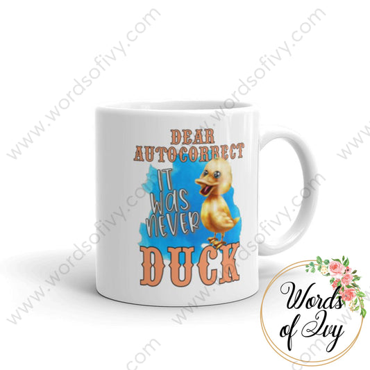 Coffee Mug - Dear Autocorrect It Was Never Duck 11Oz