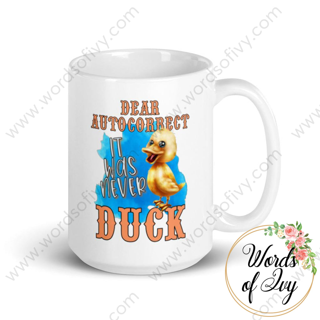 Coffee Mug - Dear Autocorrect It Was Never Duck 15Oz