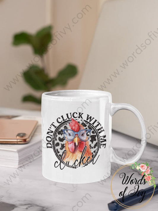 Coffee Mug - DON'T CLUCK WITH ME CLUCKER 230808005 | Nauti Life Tees