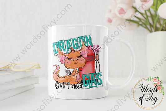 Coffee Mug - Dragon Ass But I Need Gas 220416001