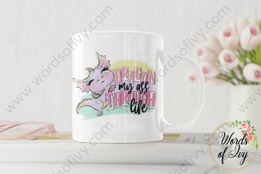 Coffee Mug - Dragon My Ass Through Life 220223010