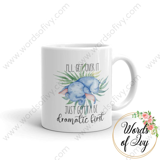 Coffee Mug - Elephant I'll get over it just gotta be dramatic first 230703039 | Nauti Life Tees