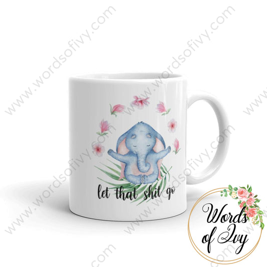 Coffee Mug - Elephant Let That Shit Go 11Oz