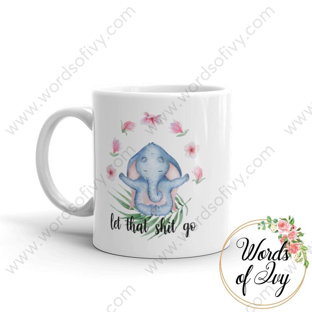 Coffee Mug - Elephant Let That Shit Go
