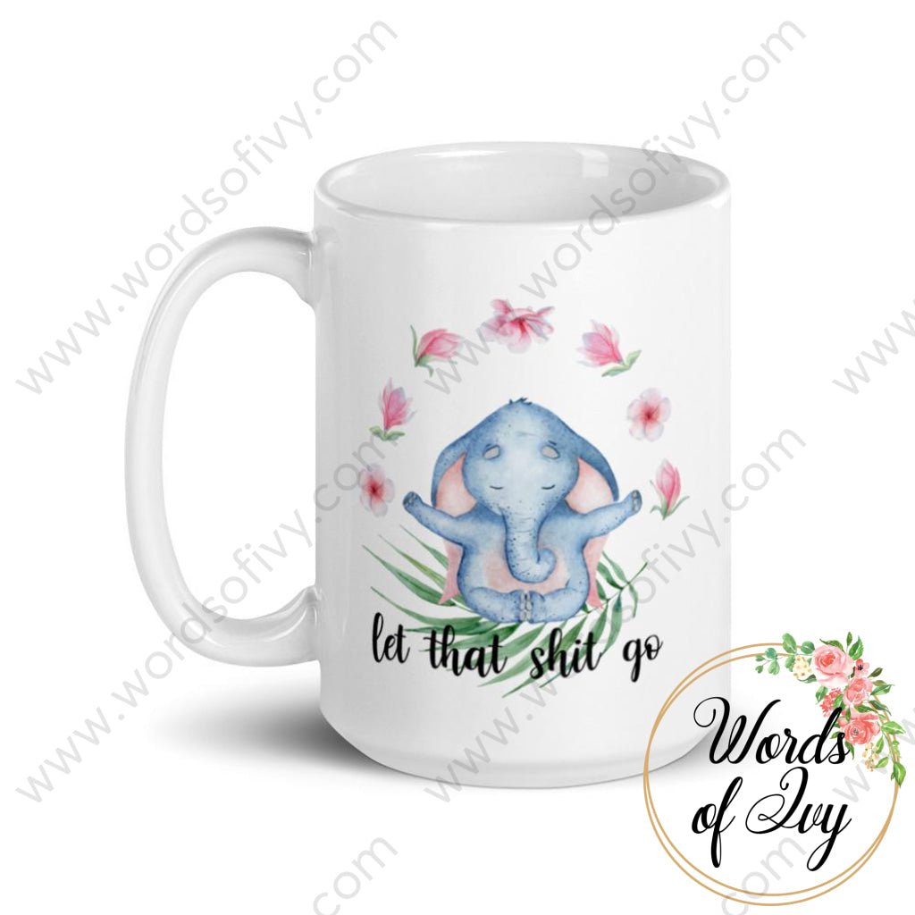 Coffee Mug - Elephant let that shit go 230703038 | Nauti Life Tees