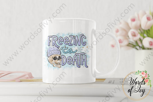 Coffee Mug - Freezing To Death 220119008