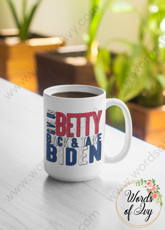 Coffee Mug - Give Us Betty Back And Take Biden Red White Blue 220107012