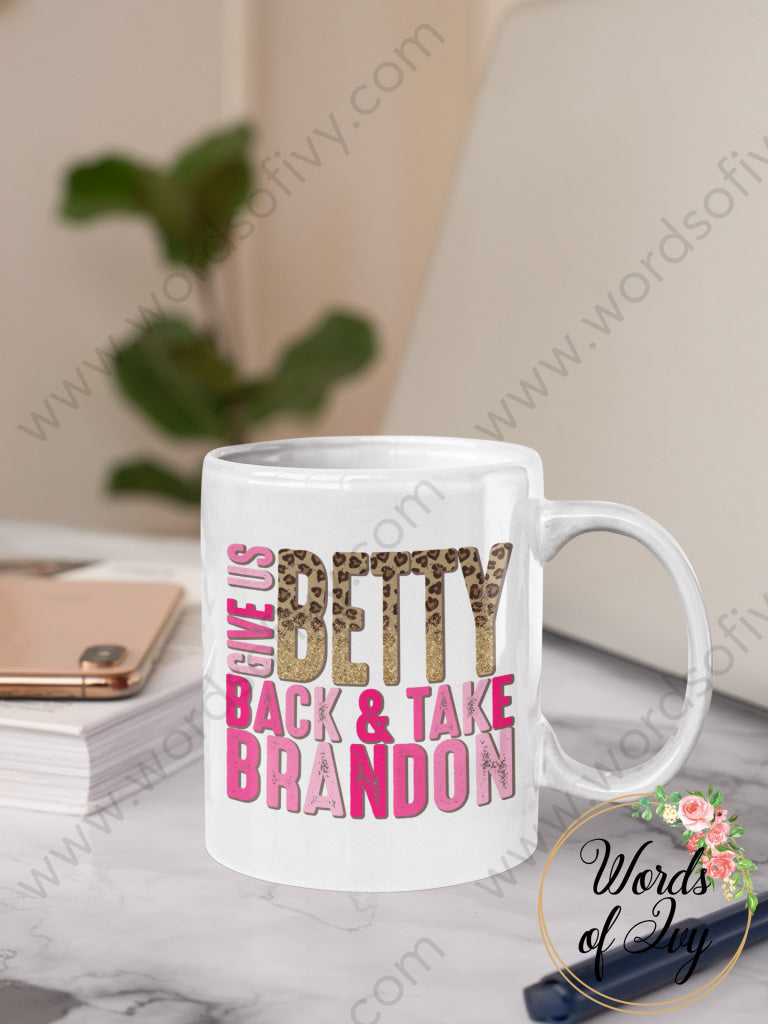 Coffee Mug - Give Us Betty Back And Take Brandon 220101002