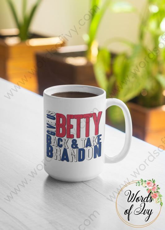 Coffee Mug - Give Us Betty Back And Take Brandon Red White Blue 220107011