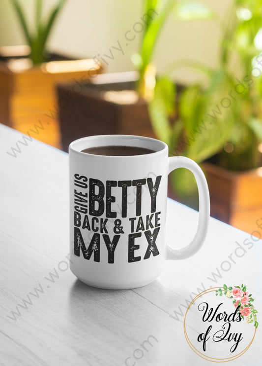 Coffee Mug - Give Us Betty Back And Take My Ex 220107013