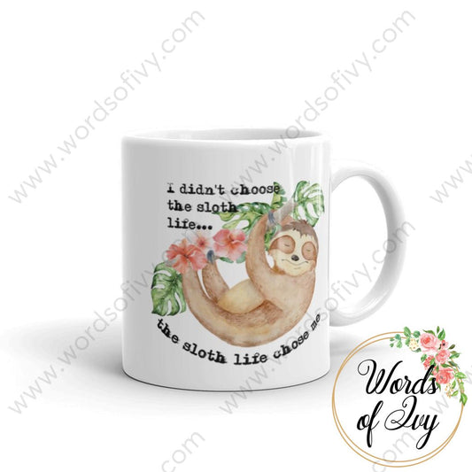Coffee Mug - I didn't choose the sloth life, the sloth life chose me 230703049 | Nauti Life Tees