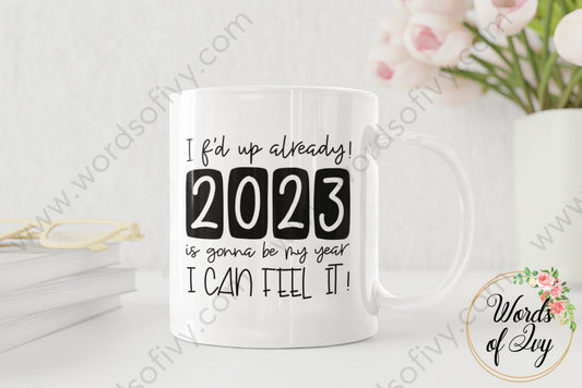 Coffee Mug - I f'd up already! 2023 is gonna be my year 220124003 | Nauti Life Tees