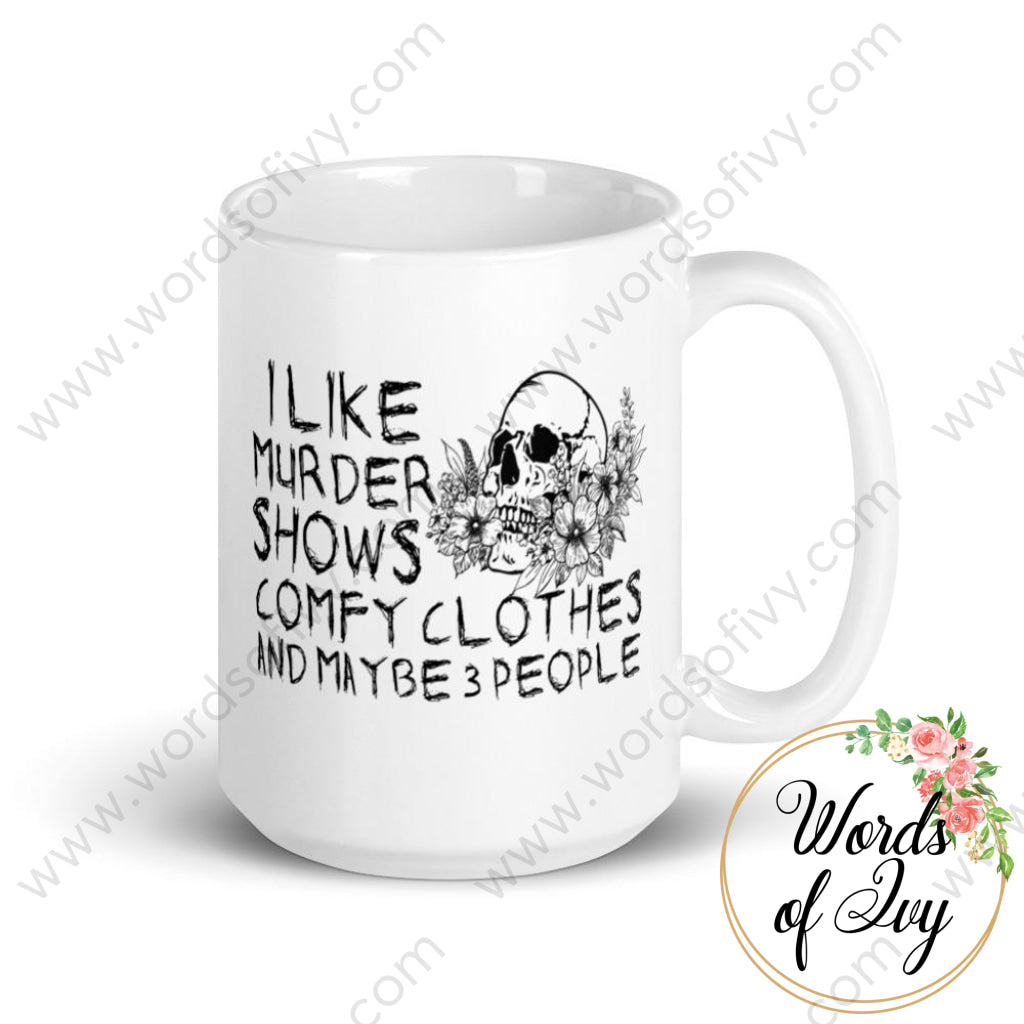 Coffee Mug - I like Murder shows and comfy clothes and maybe like 3 people 230703059 | Nauti Life Tees