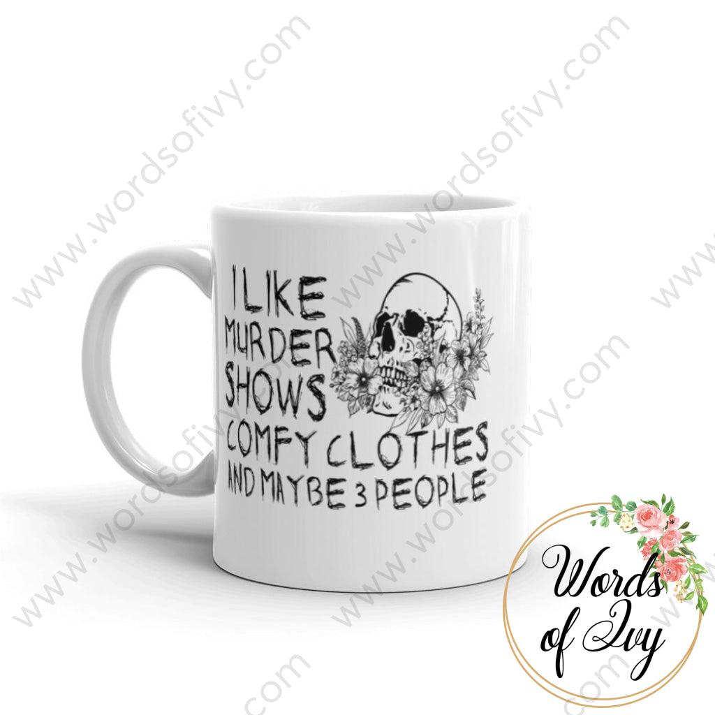 Coffee Mug - I Like Murder Shows And Comfy Clothes Maybe 3 People