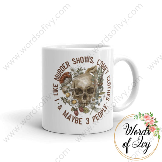 Coffee Mug - I Like Murder Shows Comfy Clothes And Maybe 3 People 11Oz