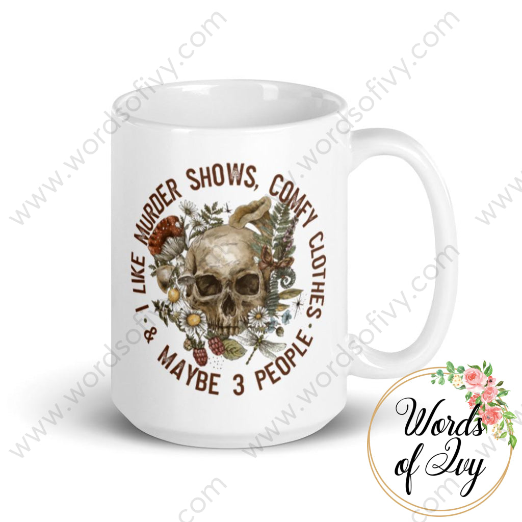 Coffee Mug - I like murder shows comfy clothes and maybe 3 people 230703072 | Nauti Life Tees