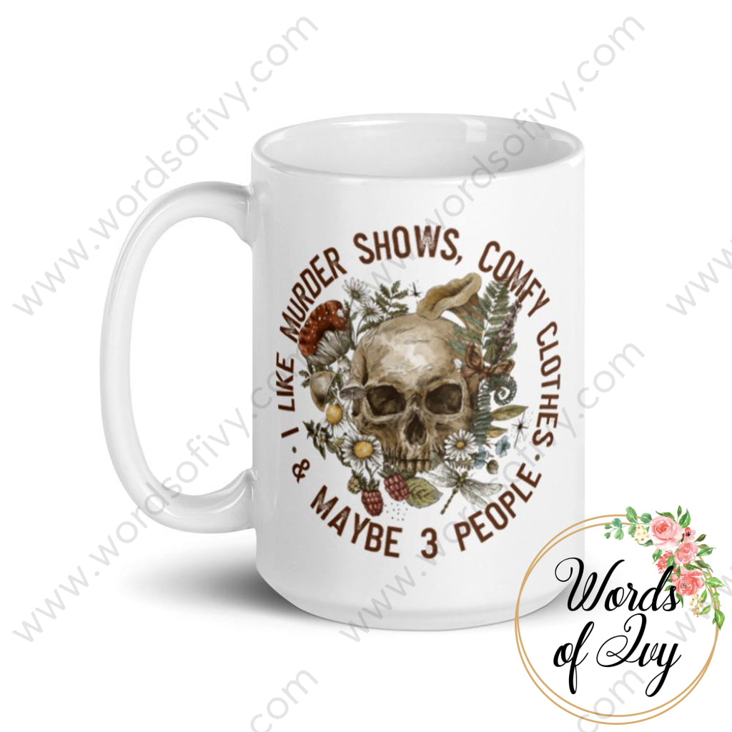 Coffee Mug - I like murder shows comfy clothes and maybe 3 people 230703072 | Nauti Life Tees