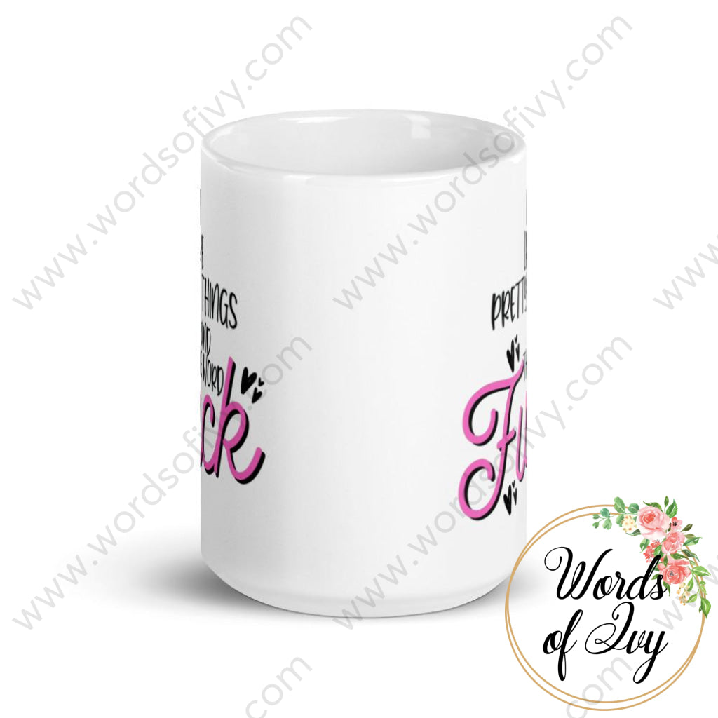 Coffee Mug - I like pretty things and the word Fuck | Nauti Life Tees