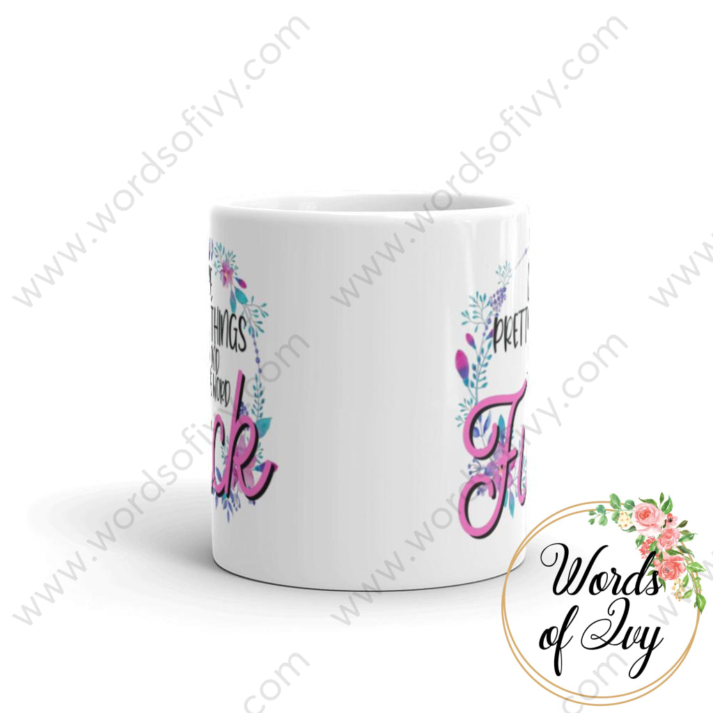 Coffee Mug - I like pretty things and the word Fuck 2 | Nauti Life Tees