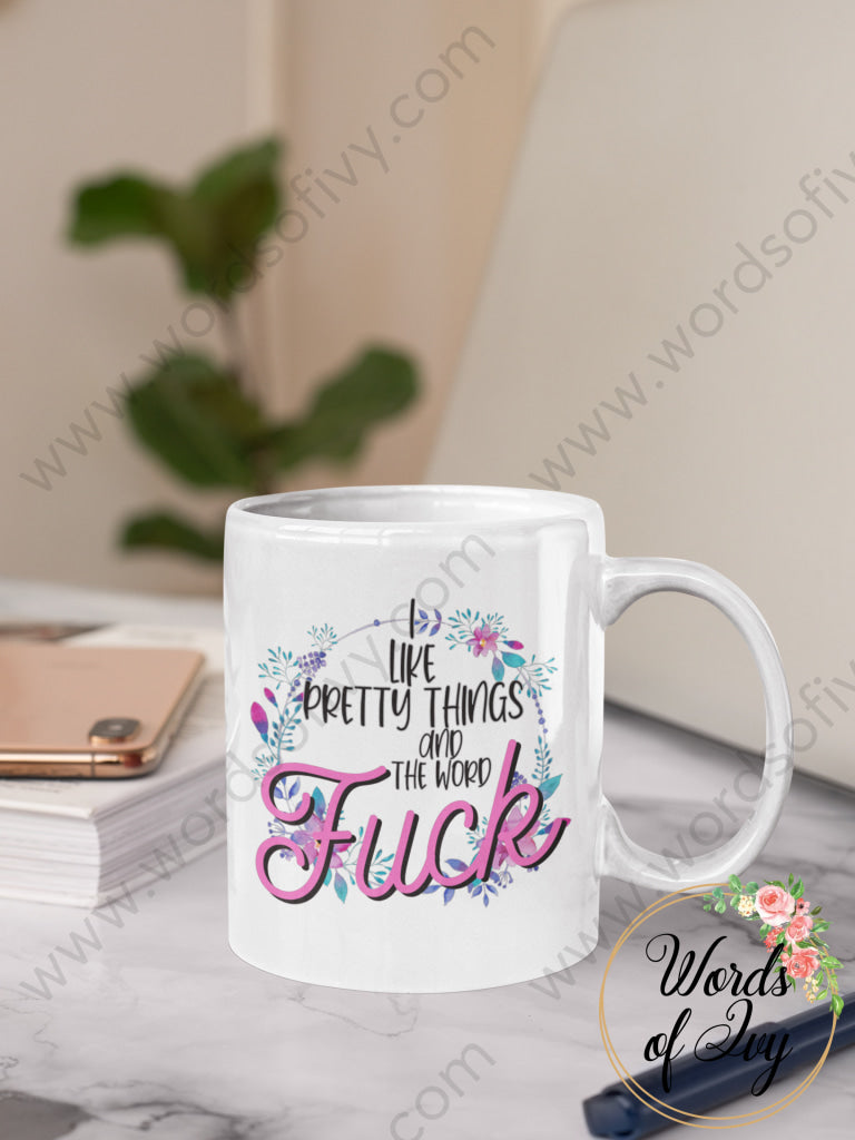 Coffee Mug - I like pretty things and the word fuck 230717003 | Nauti Life Tees