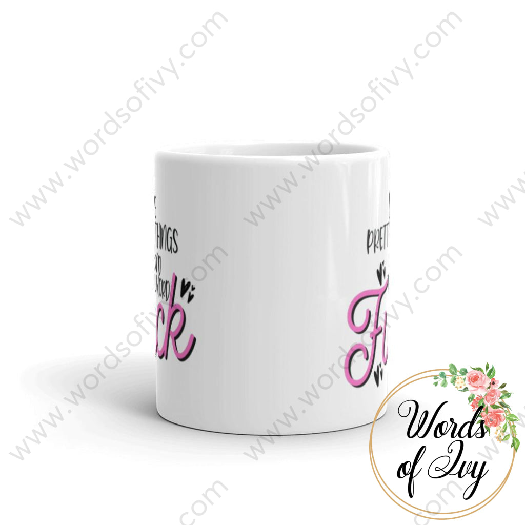 Coffee Mug - I Like Pretty Things And The Word Fuck