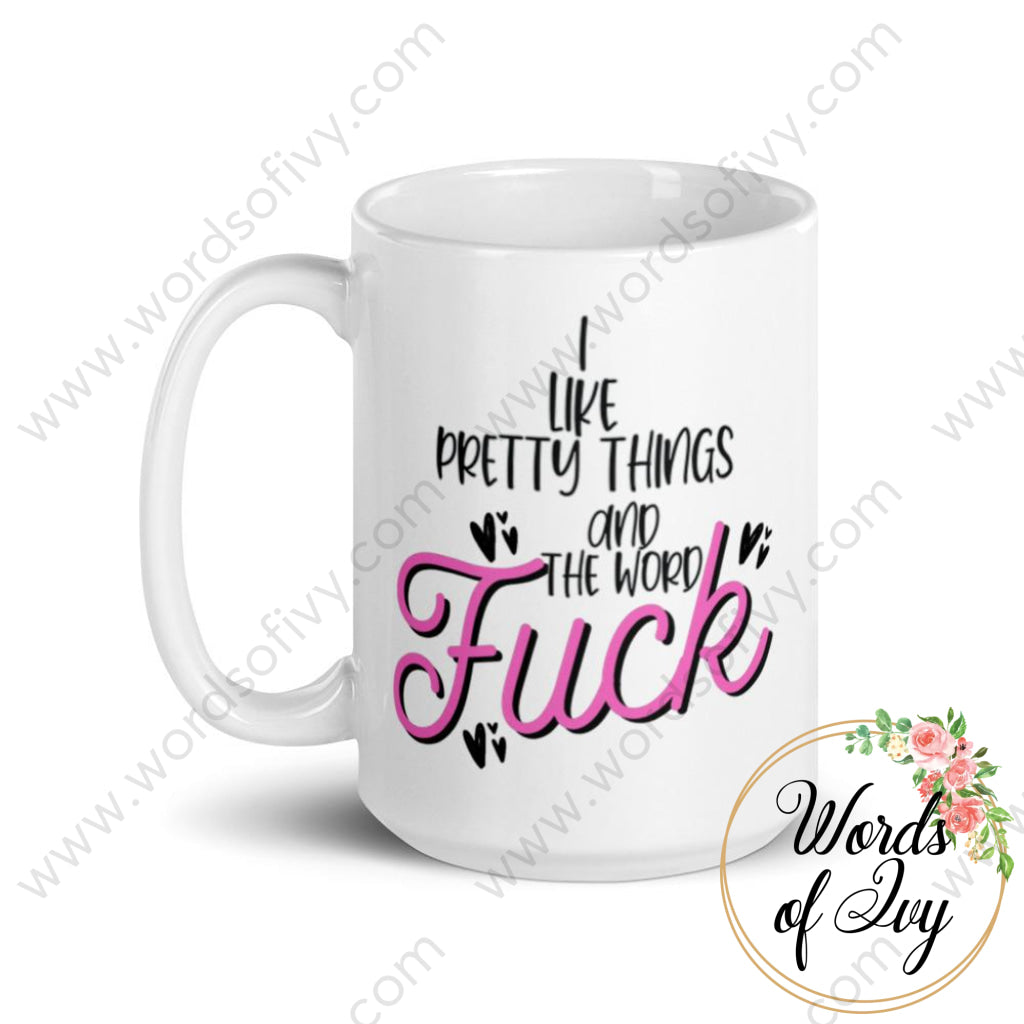 Coffee Mug - I Like Pretty Things And The Word Fuck