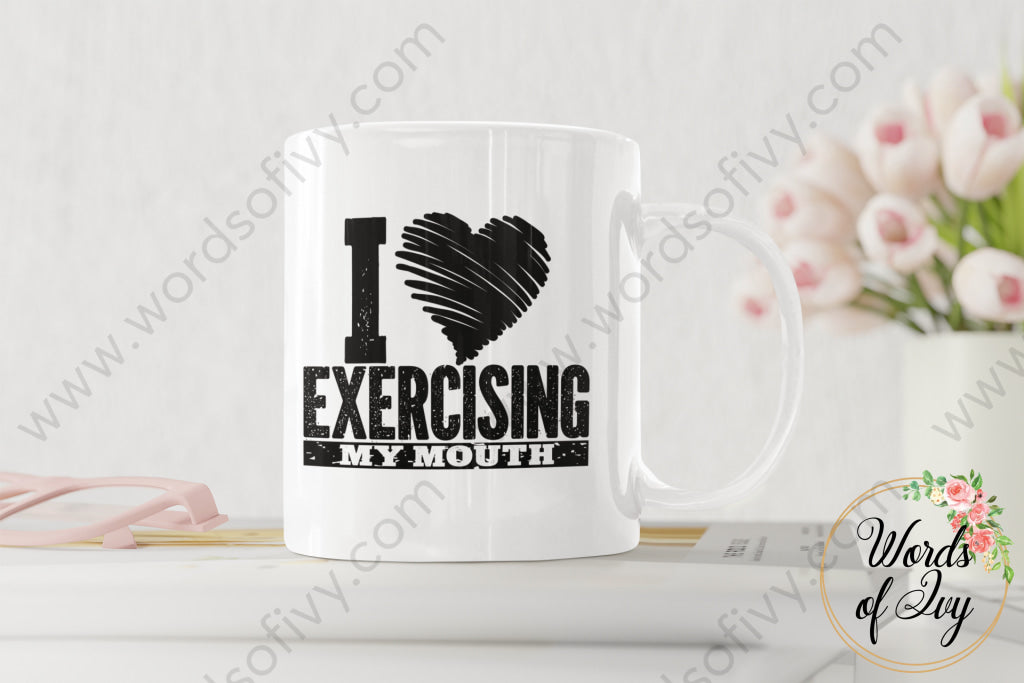 Coffee Mug - I Love Exercising My Mouth 220119001