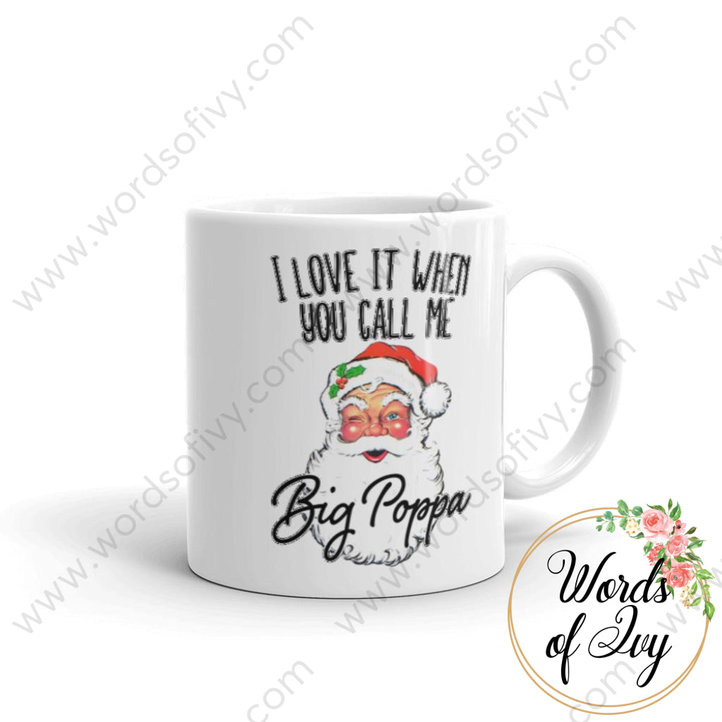 Coffee Mug - I Love It When You Call Me Big Poppa 11Oz