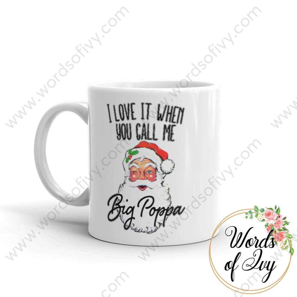 Coffee Mug - I love it when you call me big Poppa 230703055 | Nauti Life Tees