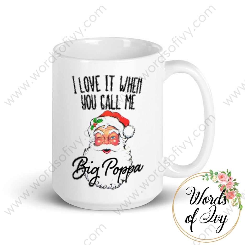 Coffee Mug - I Love It When You Call Me Big Poppa 15Oz